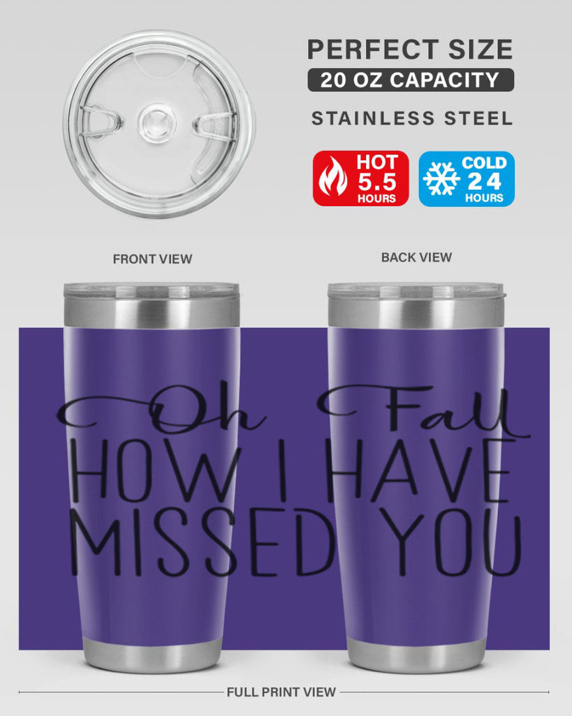 Oh Fall How I Have Missed You 450#- fall- Tumbler