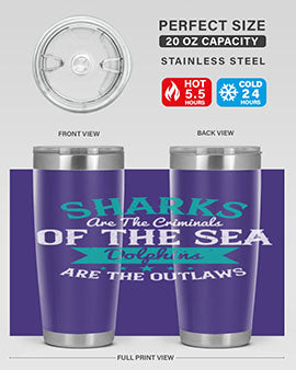 Sharks are the criminals of the sea Dolphins are the outlaws Style 34#- shark  fish- Tumbler