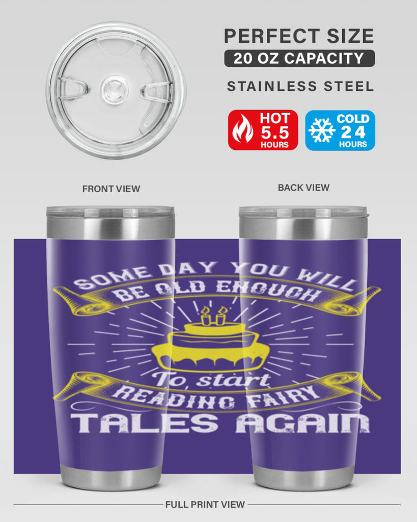 Some day you will be old enough to start reading fairy tales again Style 43#- birthday- tumbler
