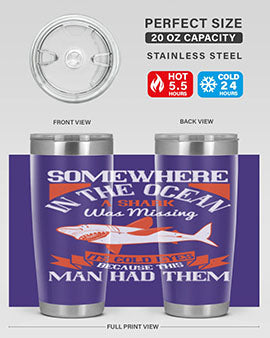 Somewhere in the ocean a shark was missing its cold eyes because this man had them Style 20#- shark  fish- Tumbler