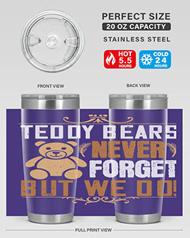 Teddy Bears never forget, but we do! 29#- Bears- Tumbler