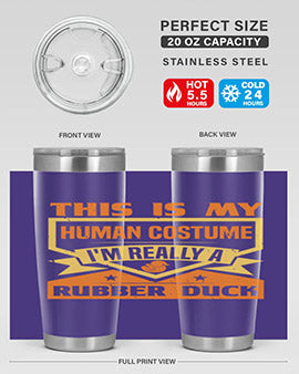 This Is My Human Costume Im Really A Rubber Duck Style 13#- duck- Tumbler