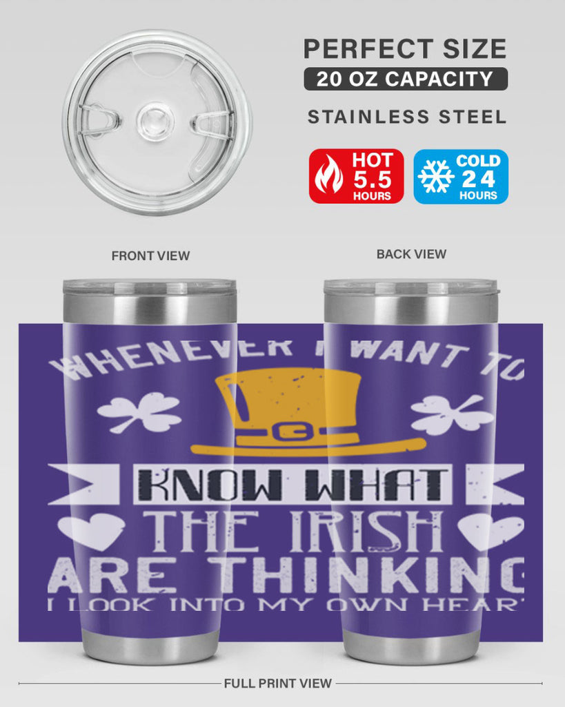 Whenever I want to know what the Irish are thinking I look into my own heart Style 5#- St Patricks Day- Tumbler
