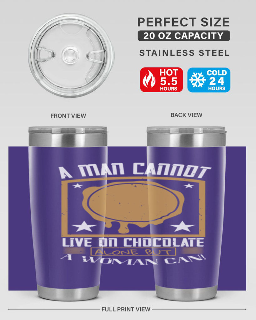 a man cannot live on chocolate alonebut a woman can 39#- chocolate- Tumbler
