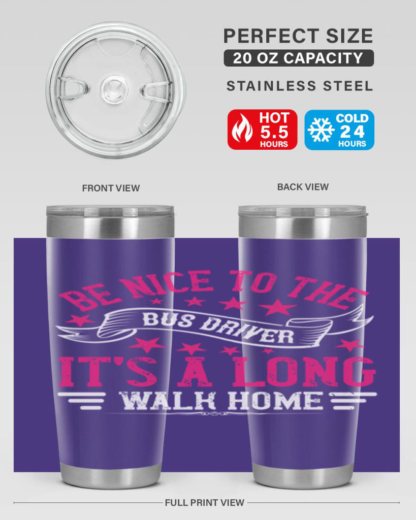 be nice to the bus driver it’s a long walk homee Style 45#- bus driver- tumbler