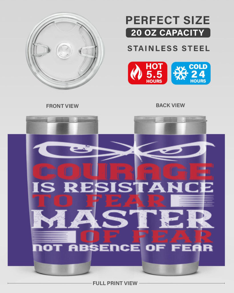 courage is resistance to fear mastery of fear—not absence of fear 64#- Veterns Day- Tumbler