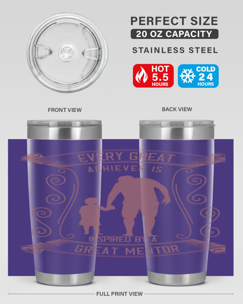 every great achiever is inspired by a great mentor 268#- fathers day- Tumbler