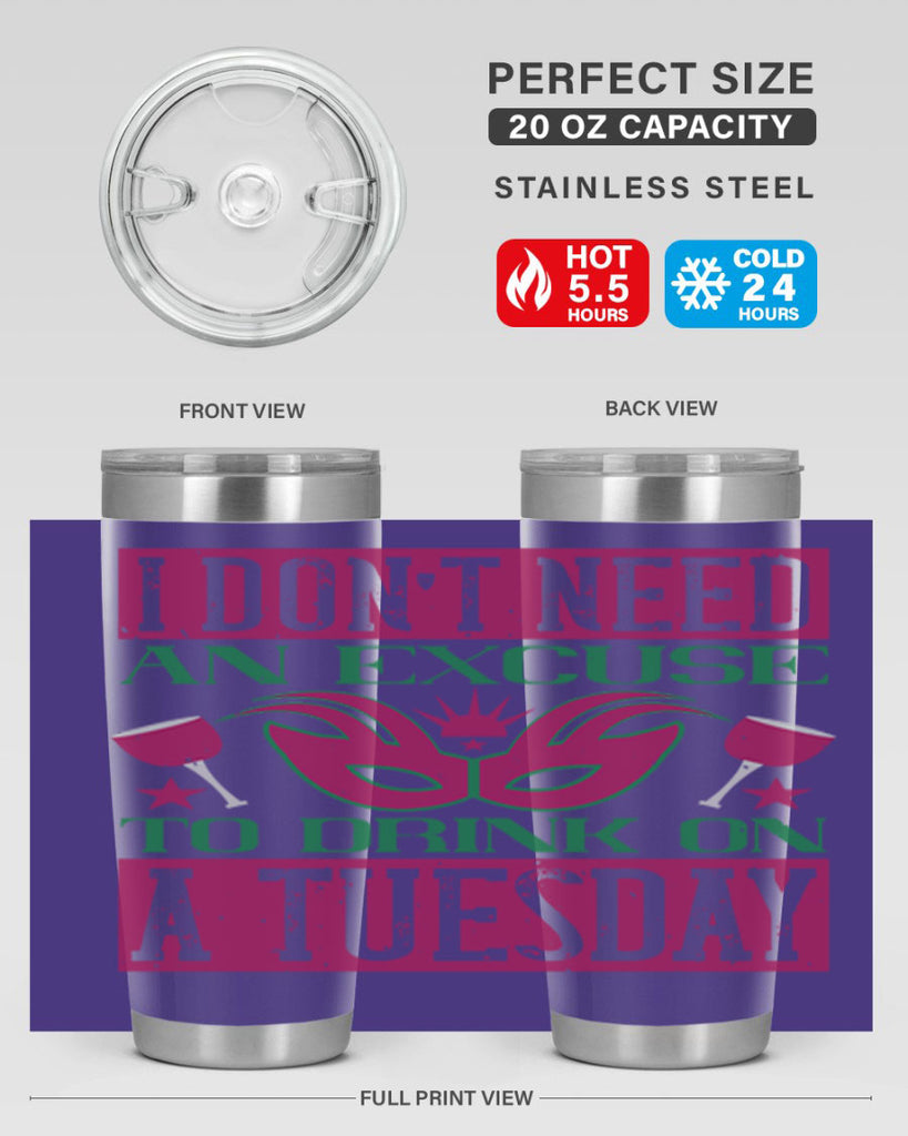 i dont need an excuse to drink on a tuesday 68#- mardi gras- Tumbler