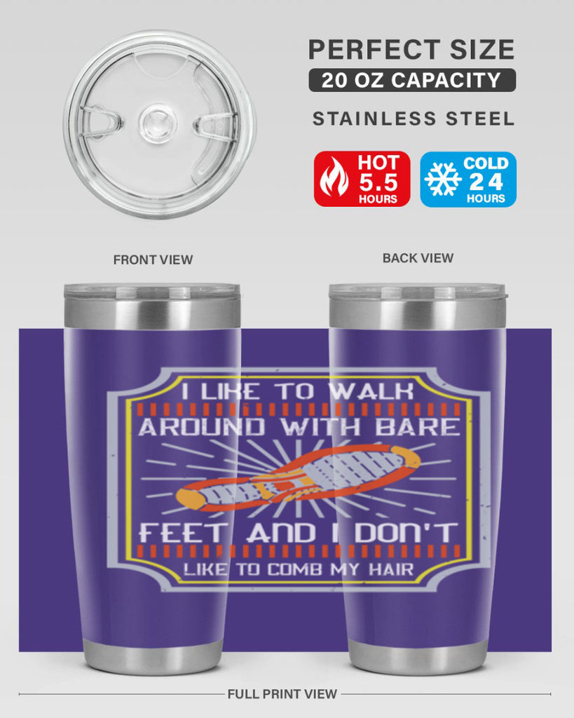 i like to walk around with bare feet and i dont like to comb my hair 67#- walking- Tumbler