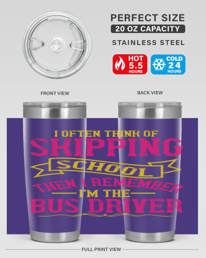 i often skipping school then i remember im the bus driver Style 28#- bus driver- tumbler