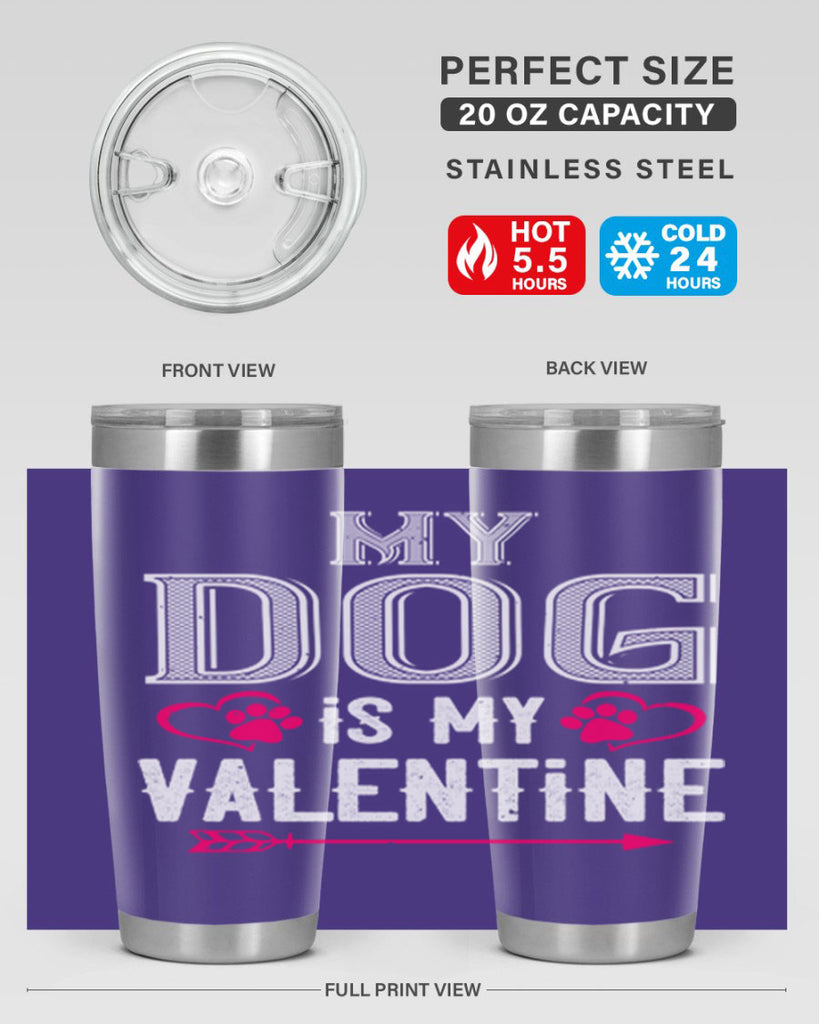 my dog is my valentine 38#- valentines day- Tumbler