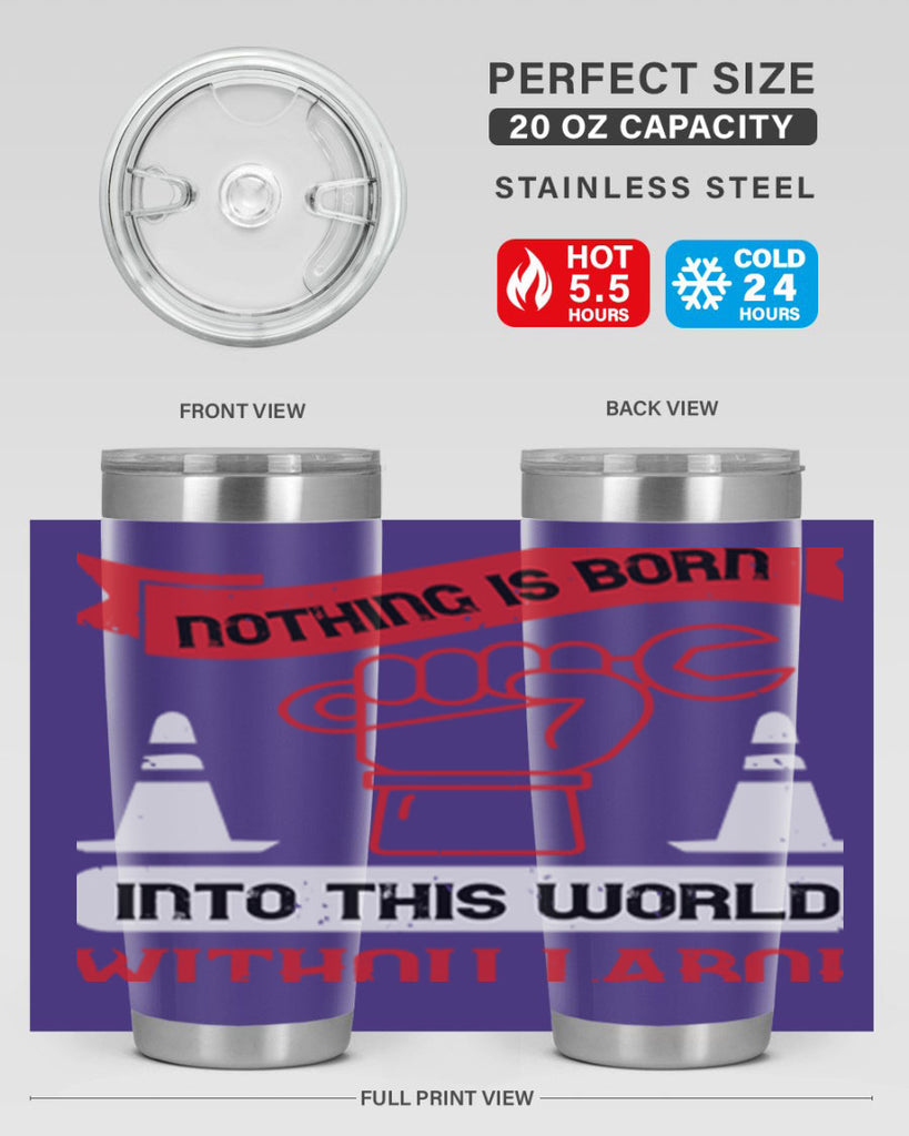 nothing is born into this world without labor 22#- labor day- Tumbler