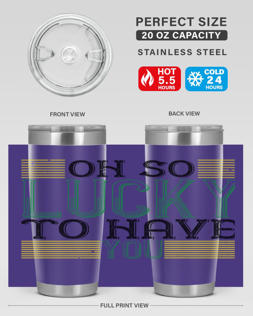 oh so lucky to have you Style 108#- St Patricks Day- Tumbler