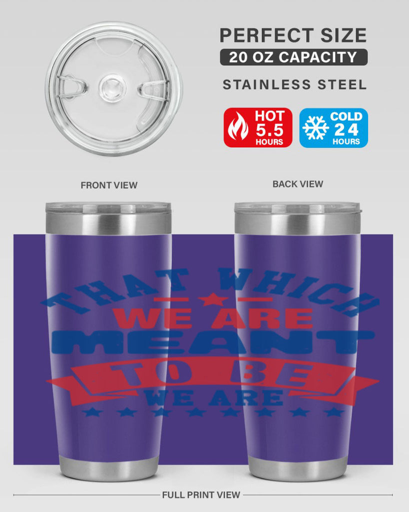 that which we are meant to be Style 39#- Fourt Of July- Tumbler