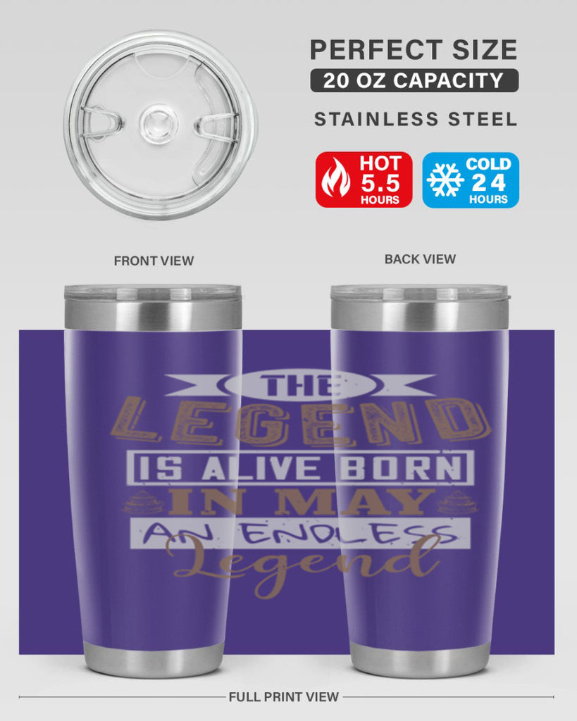 the legend is alive born in may an endless legend Style 28#- birthday- tumbler