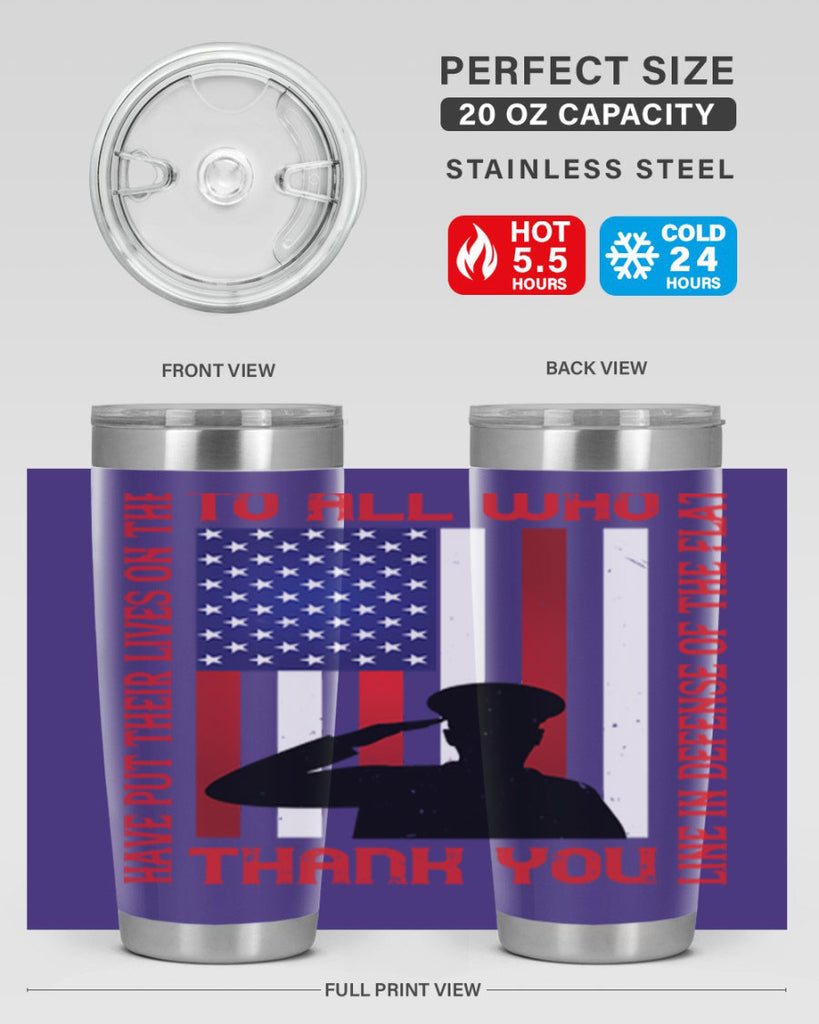 to all who have put their lives on the line in defense of the flat thank you 16#- Veterns Day- Tumbler