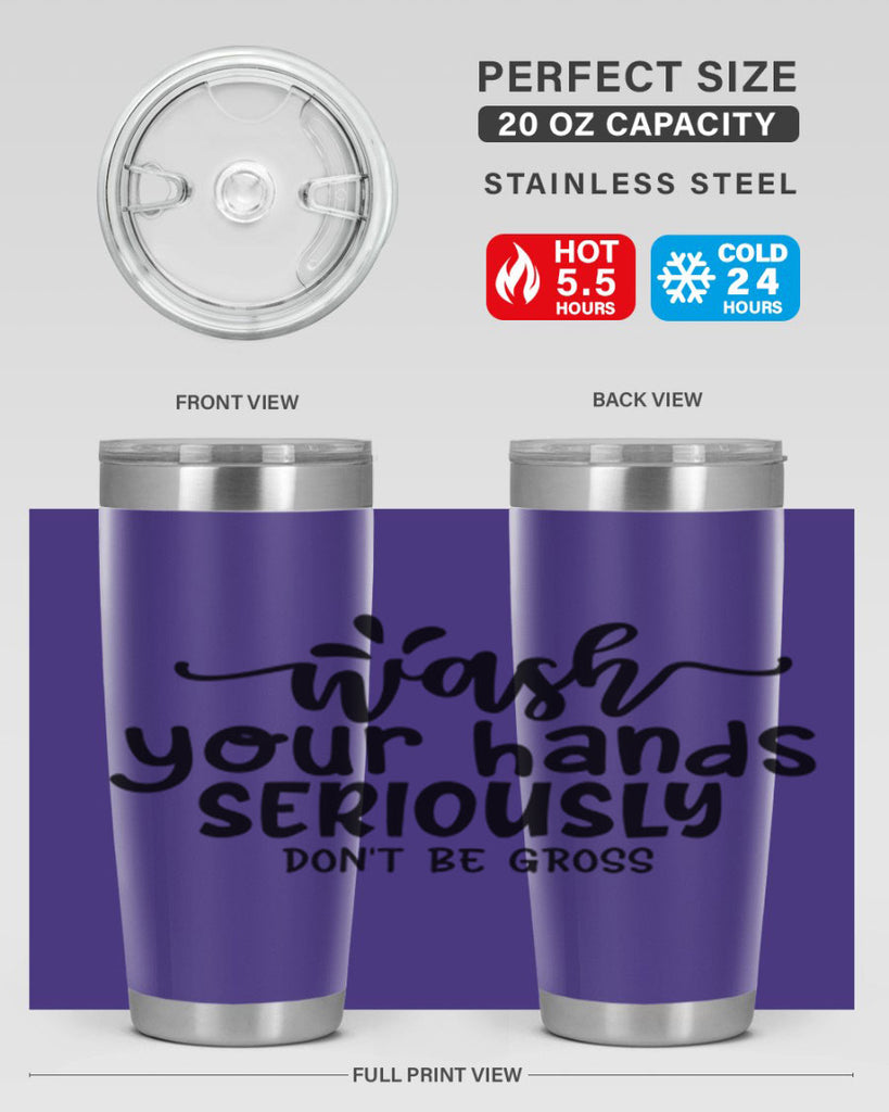 wash your hands seriously dont be gross 53#- bathroom- Tumbler