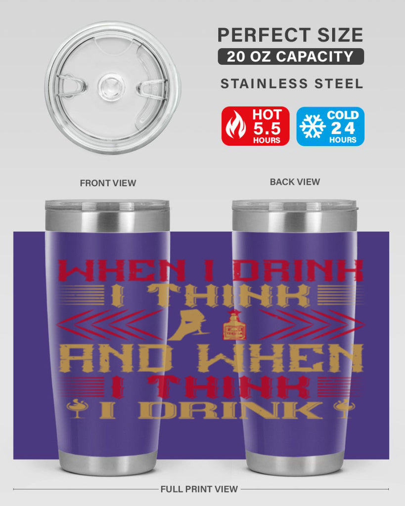 when i drink i think and when i think i drink 21#- drinking- Tumbler