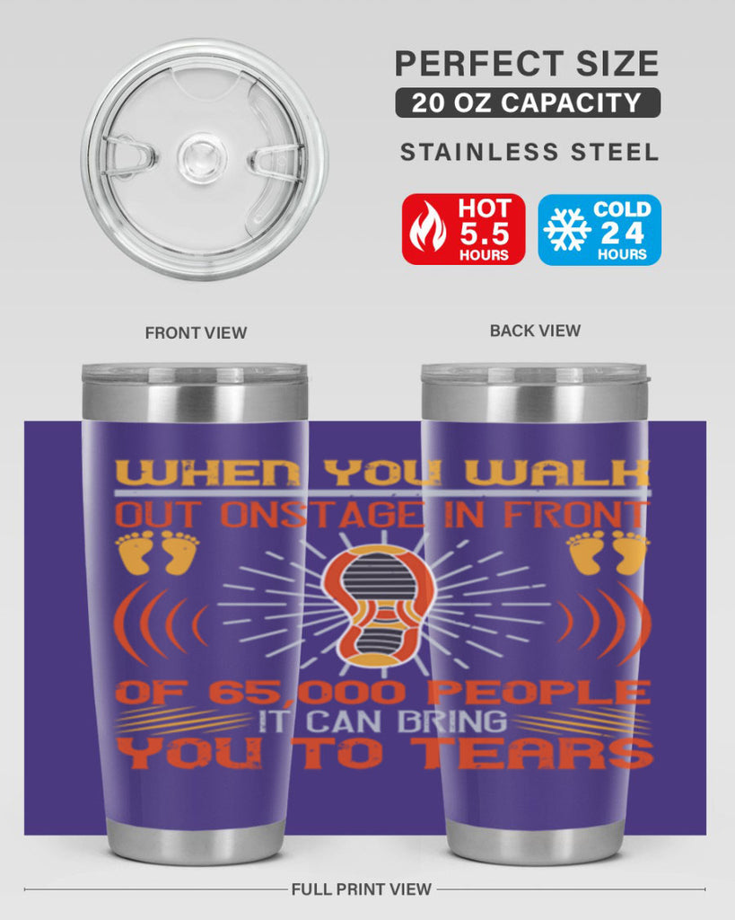 when you walk out onstage in front of people it can bring you to tears 7#- walking- Tumbler