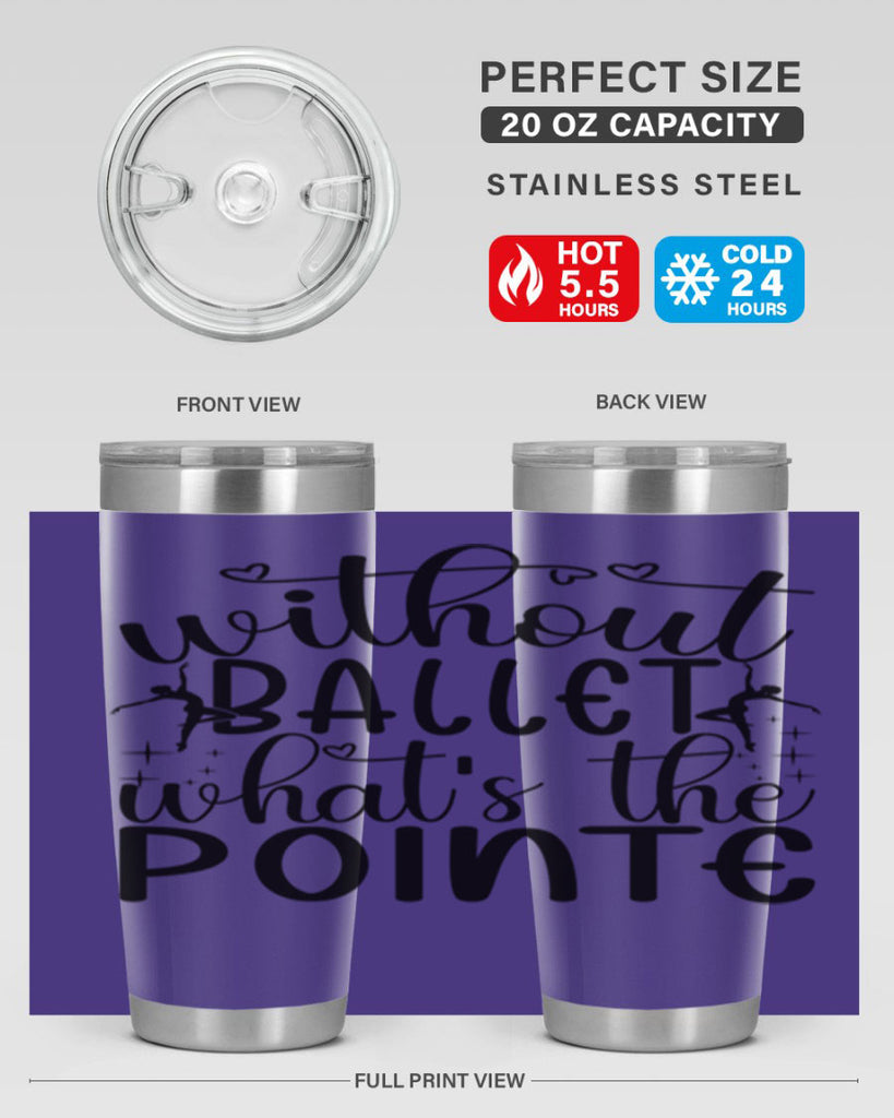 without ballet wahts the pointe95#- ballet- Tumbler