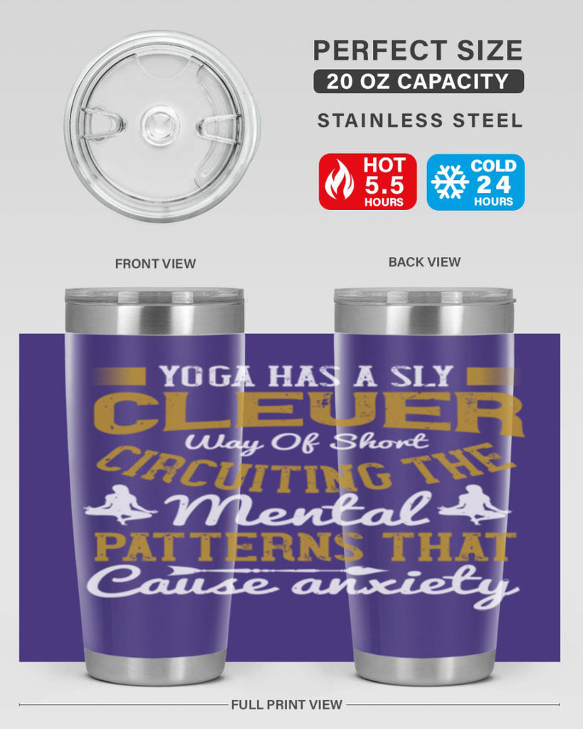 yoga has a sly clever way of short circuiting the mental patterns that cause anxiety 30#- yoga- Tumbler
