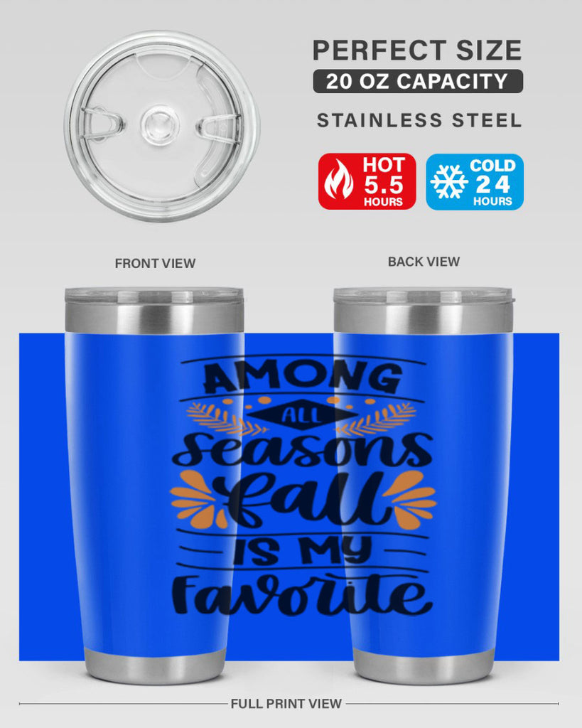 Among All Seasons Fall Is My Favorite 471#- fall- Tumbler
