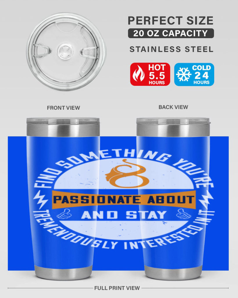 Find something you’re passionate about and stay tremendously interested in it Style 71#- womens day- Tumbler