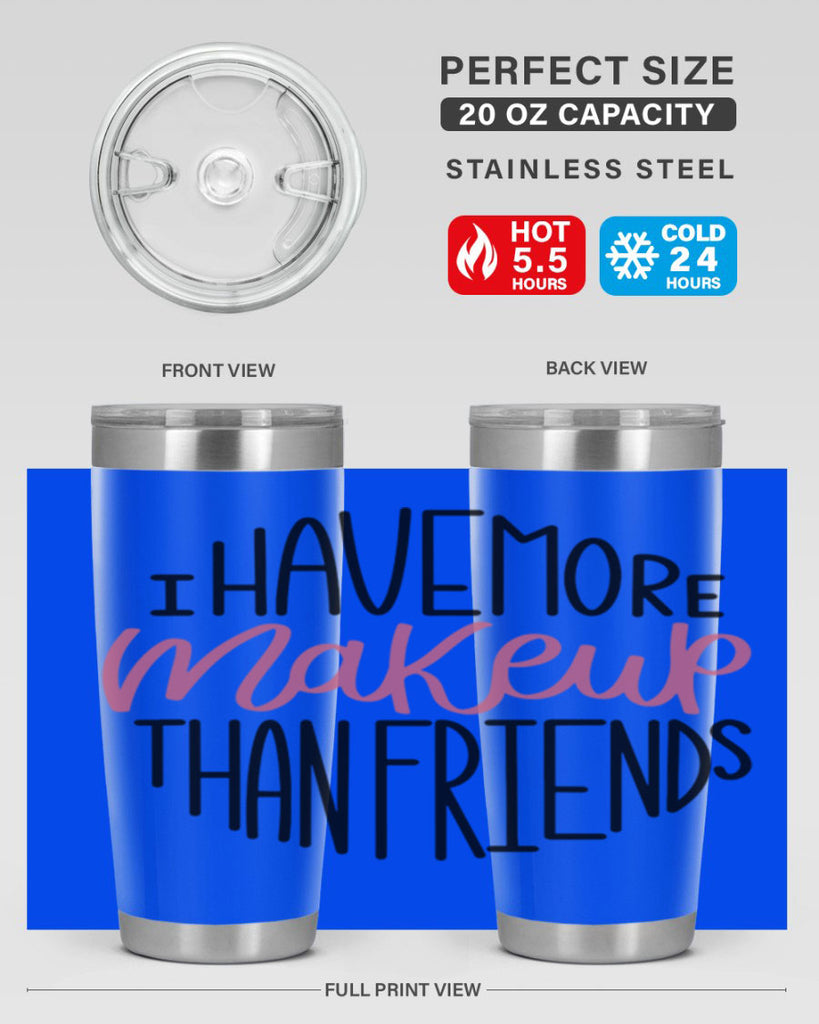 I Have More Makeup Than Friends Style 83#- make up- Tumbler