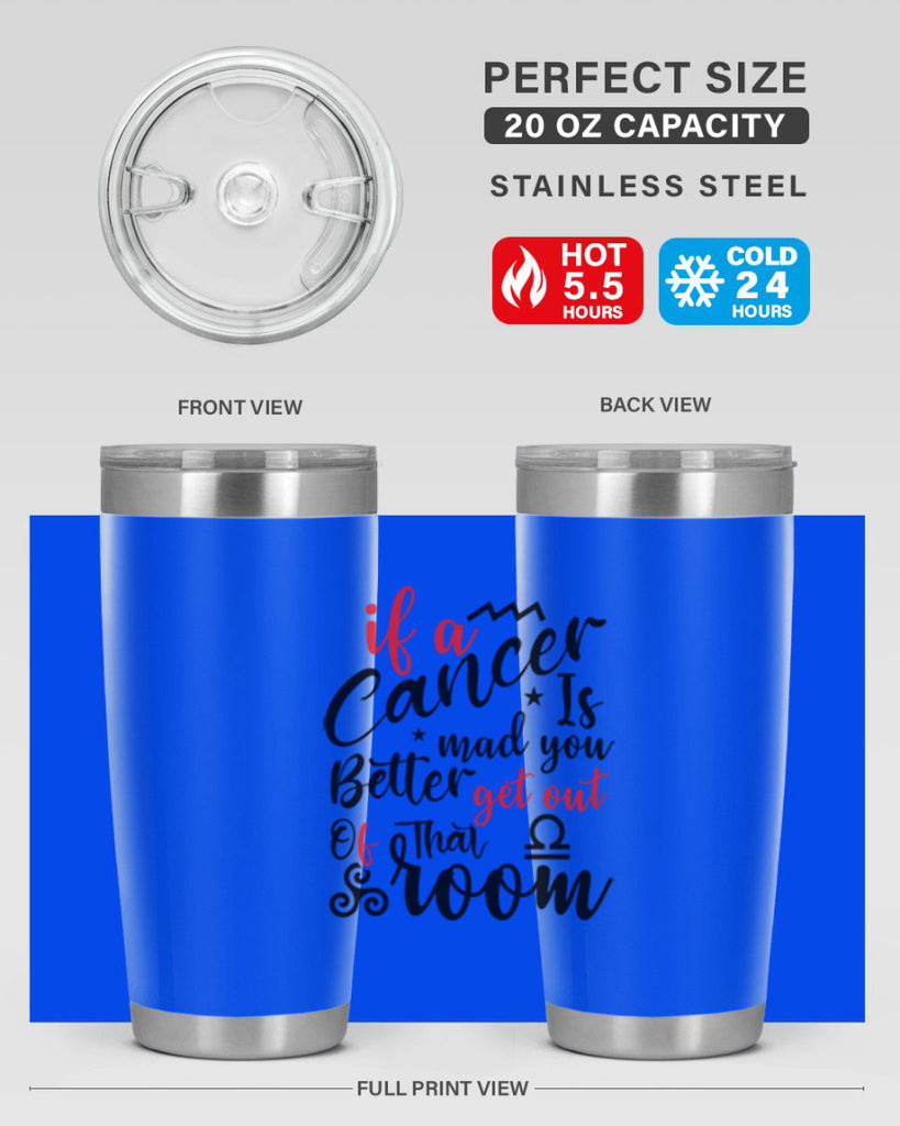 If A Cancer Is Mad You Better Get Out Of That Room 250#- zodiac- Tumbler