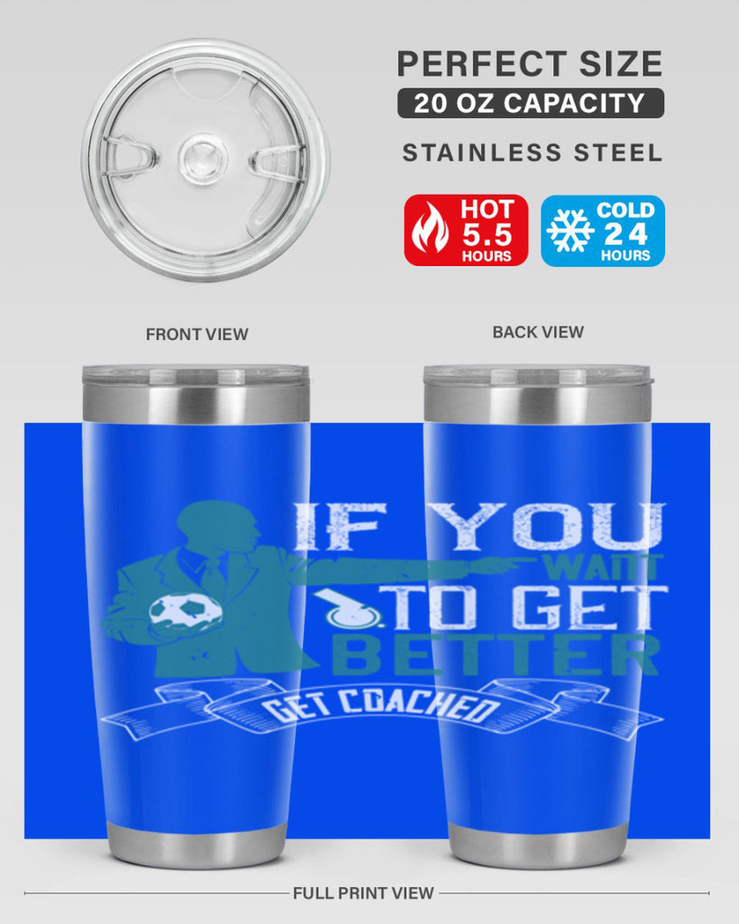If you want to get better get coached Style 30#- coaching- tumbler