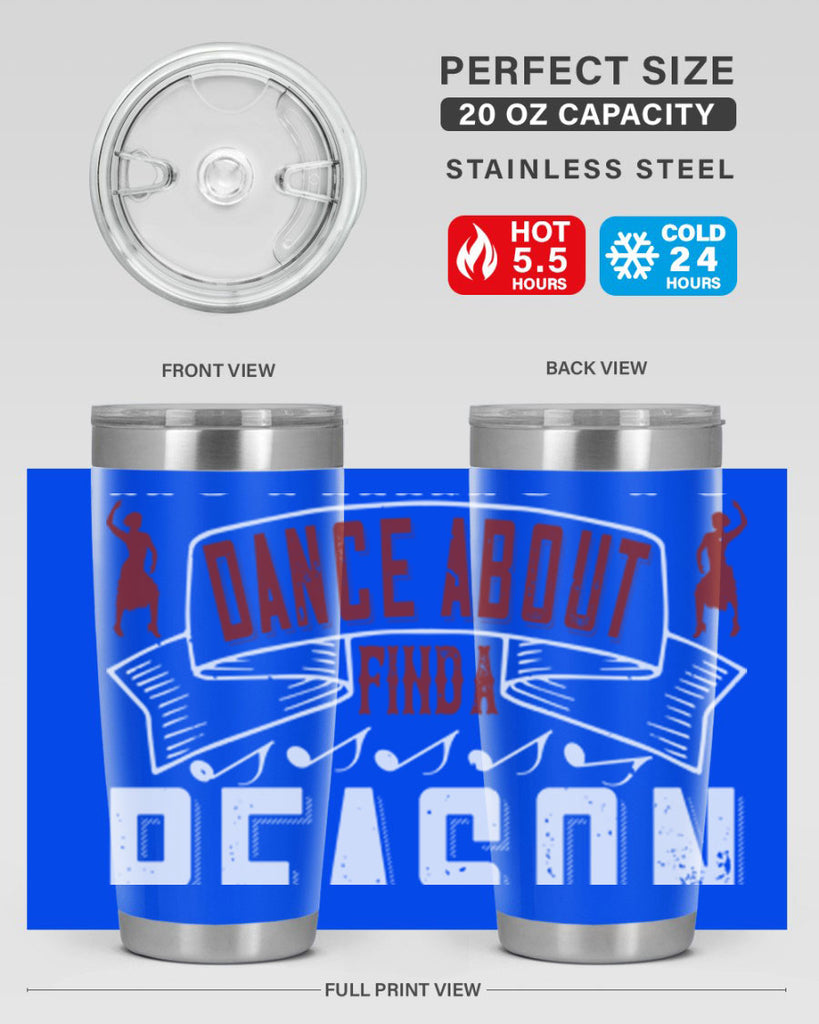 If you’ve got nothing to dance about find a reason to sing 20#- dance- Tumbler