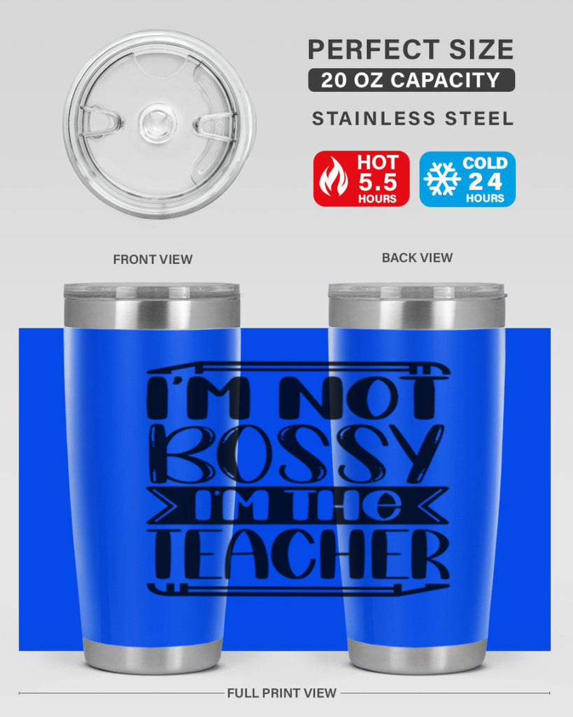 Im Not Bossy Im The Teacher Style 71#- teacher- tumbler