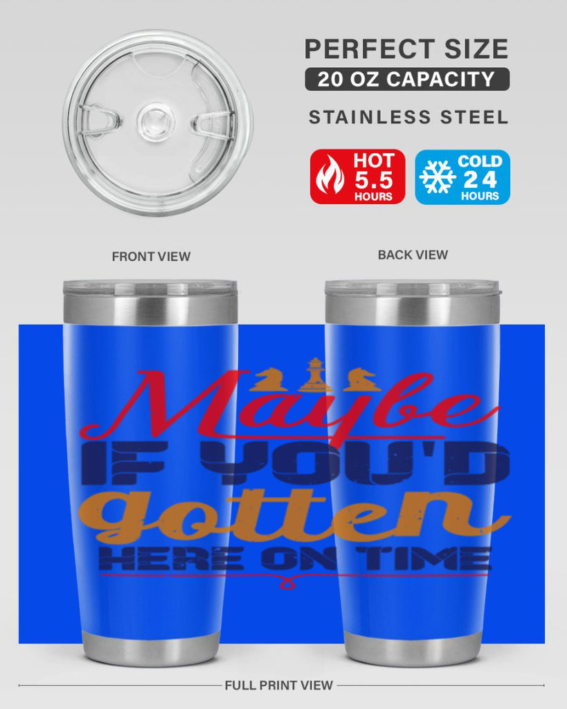 Maybe if youd gotten here on time 24#- chess- Tumbler