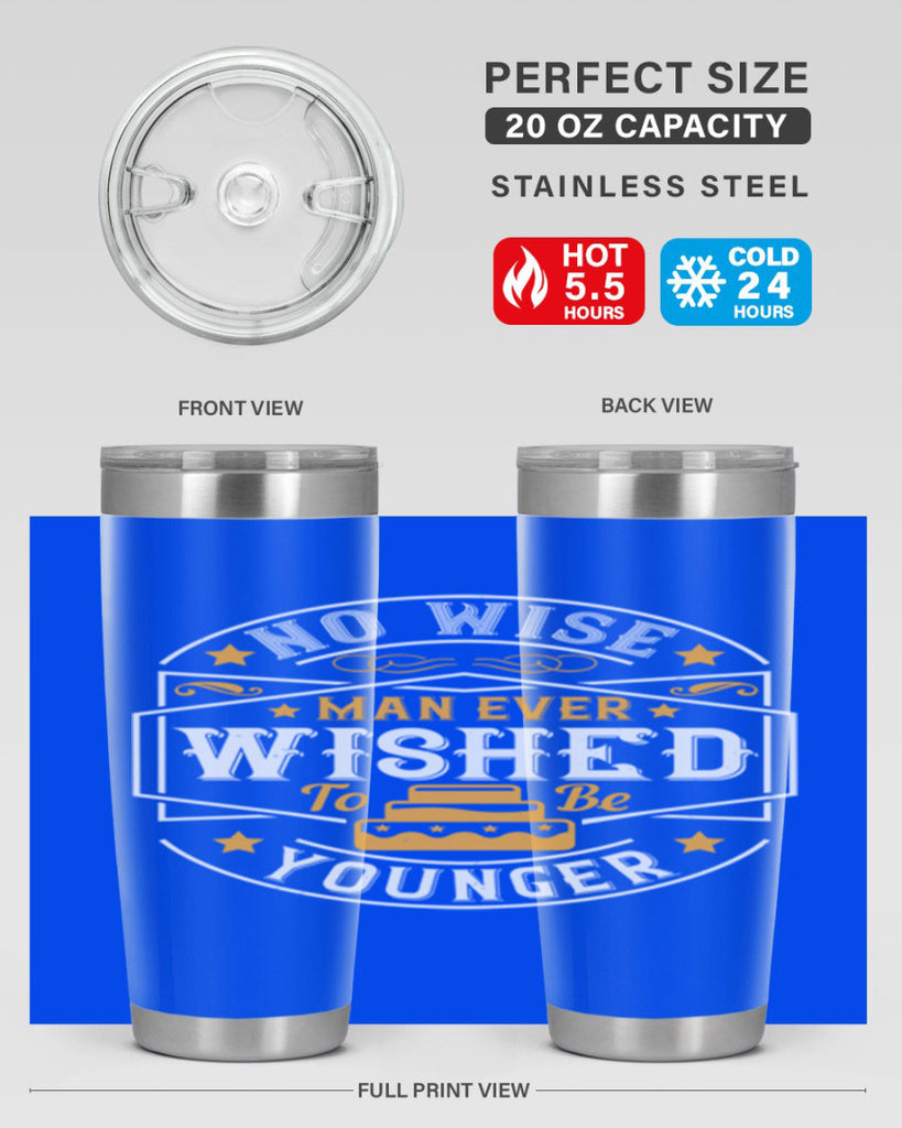 No wise man ever wished to be younger Style 40#- birthday- tumbler
