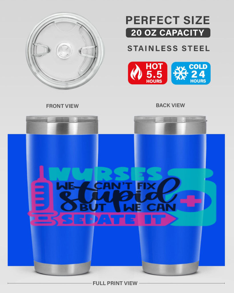 Nurses We Cant Fix Stupid But We Can Sedate It Style Style 75#- nurse- tumbler