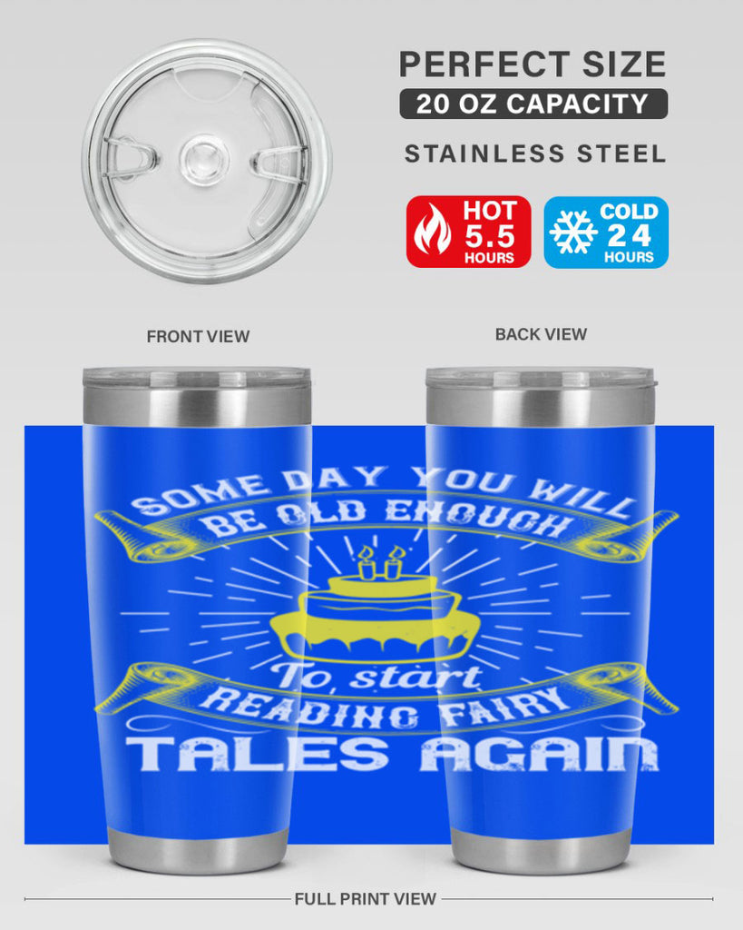 Some day you will be old enough to start reading fairy tales again Style 43#- birthday- tumbler