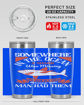 Somewhere in the ocean a shark was missing its cold eyes because this man had them Style 20#- shark  fish- Tumbler