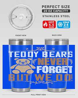 Teddy Bears never forget, but we do! 29#- Bears- Tumbler