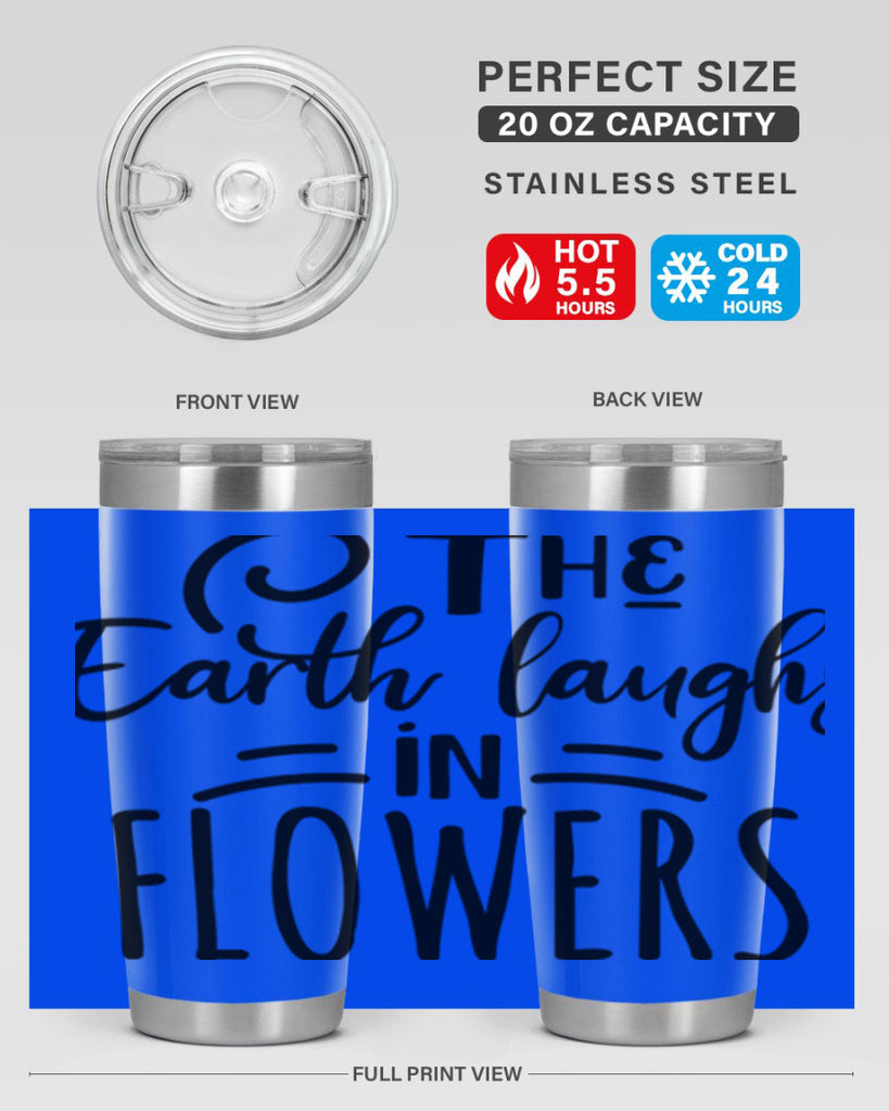 The EARTH LAUGHS in FLOWERS 546#- spring- Tumbler