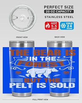 The bear is in the forest, but the pelt is sold 30#- Bears- Tumbler