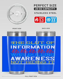 The glut of information was dulling awareness not aiding it Style 21#- self awareness- Tumbler