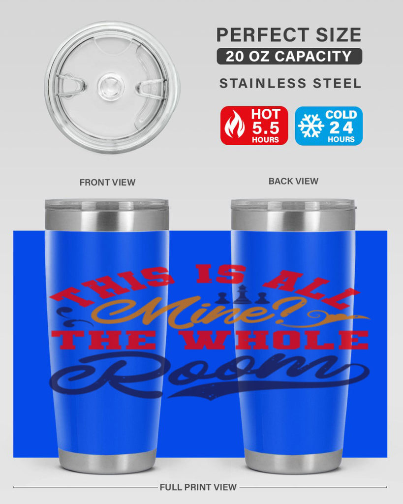 This is all mine The whole room 18#- chess- Tumbler