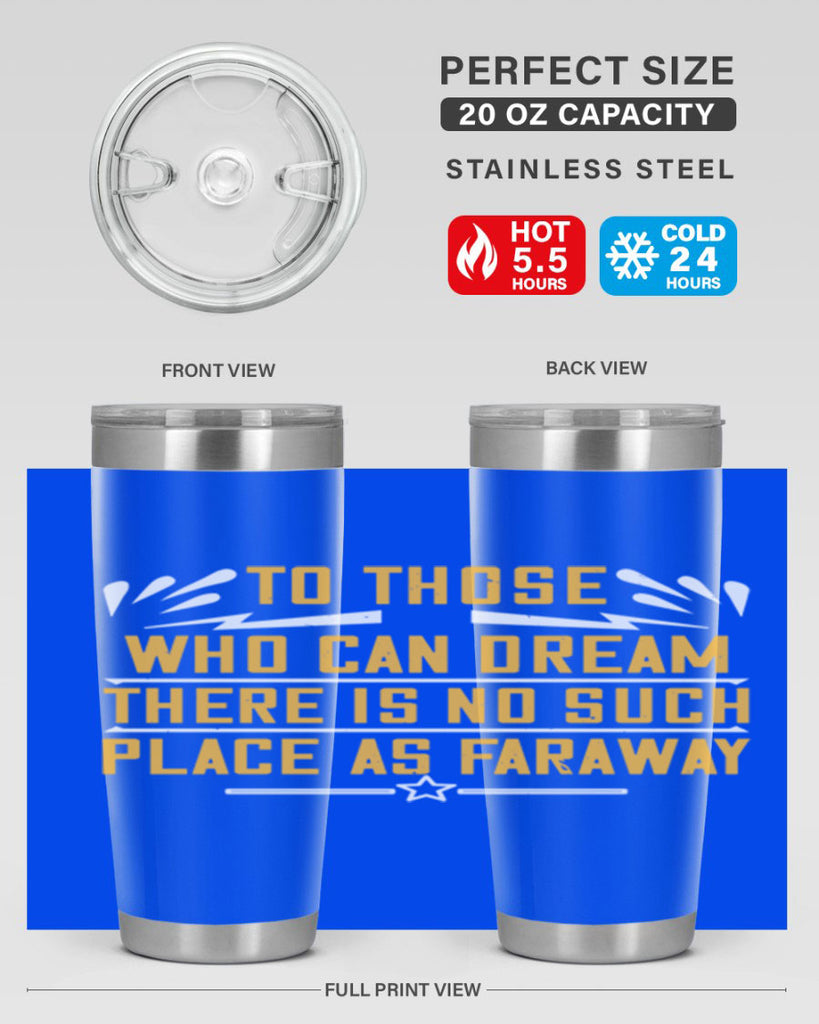 To those who can dream there is no such place as faraway Style 23#- womens day- Tumbler
