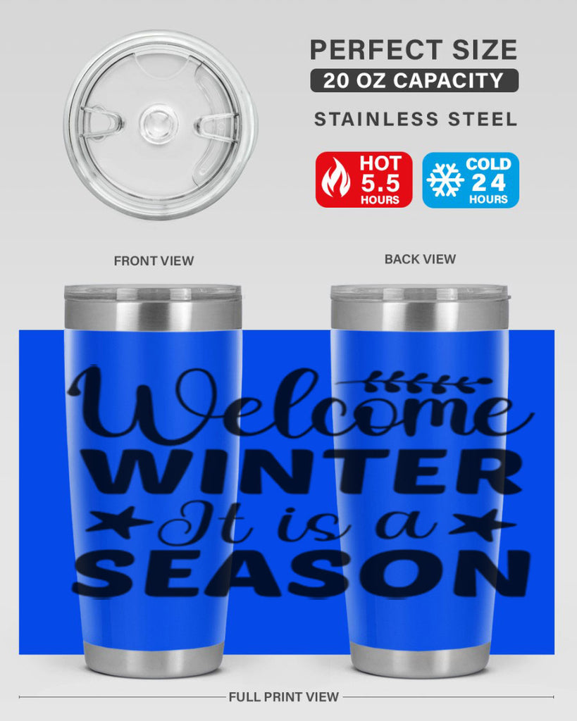 Welcome Winter It is a Season471#- winter- Tumbler