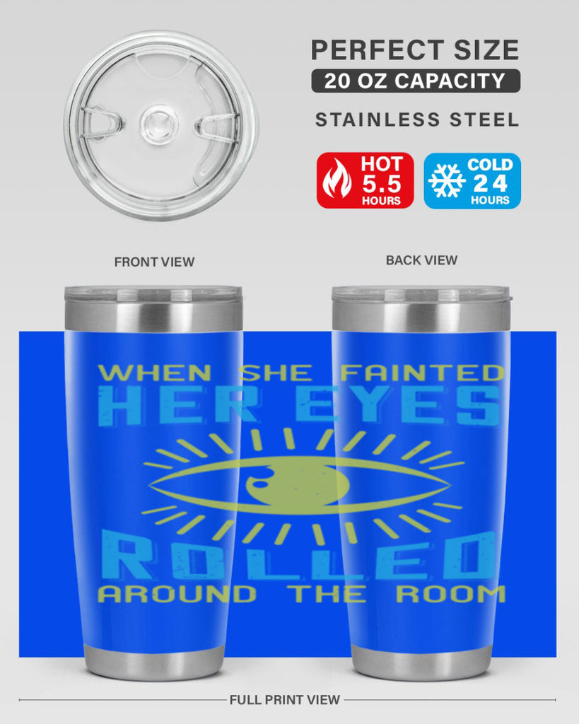 When she fainted her eyes rolled around the room Style 10#- medical- tumbler