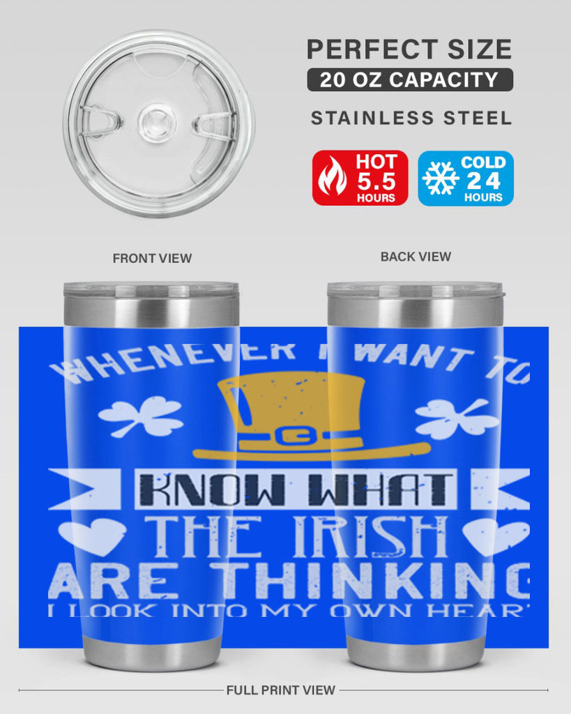Whenever I want to know what the Irish are thinking I look into my own heart Style 5#- St Patricks Day- Tumbler