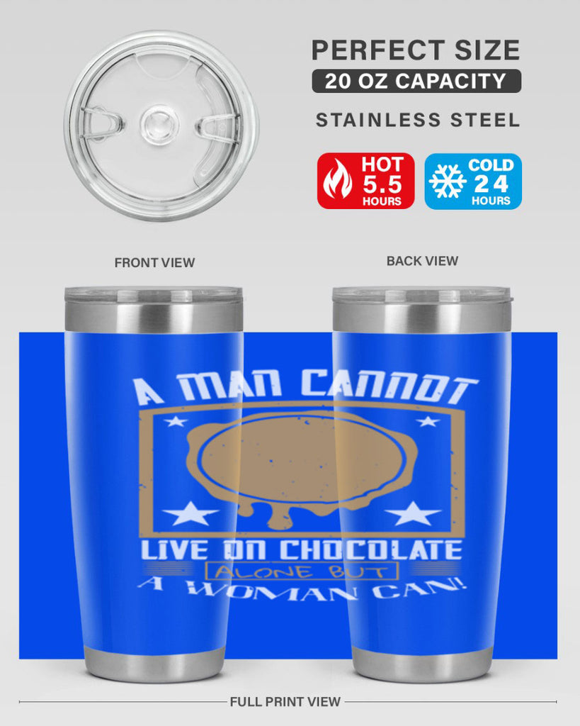a man cannot live on chocolate alonebut a woman can 39#- chocolate- Tumbler