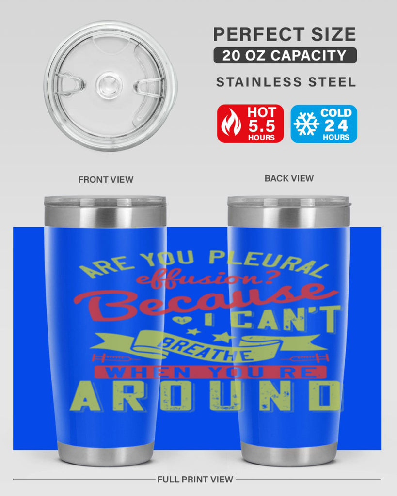 are you pleural effusion because i cant breathe when youre around Style 28#- medical- tumbler