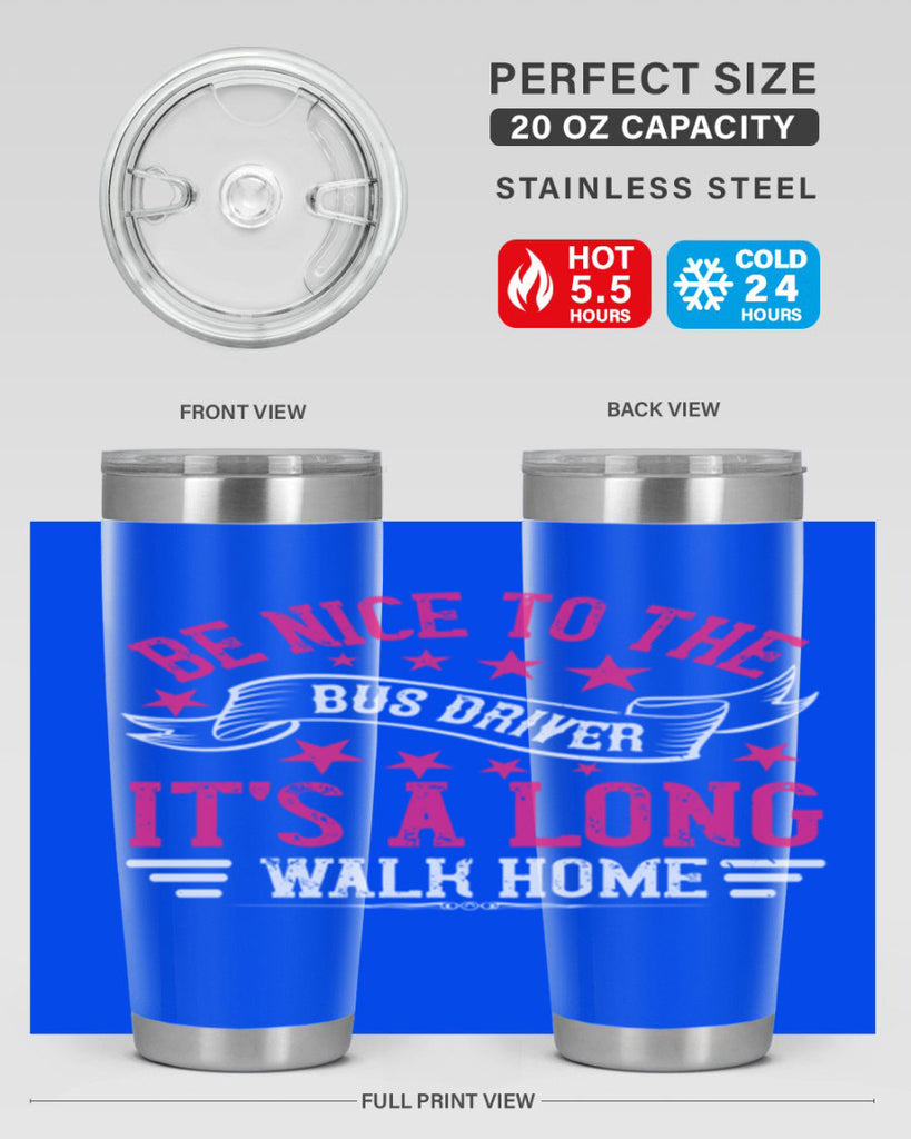 be nice to the bus driver it’s a long walk homee Style 45#- bus driver- tumbler