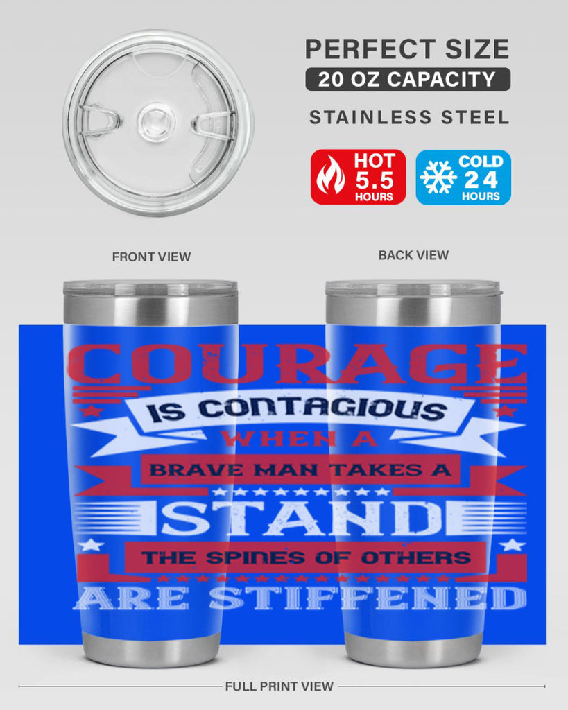 courage is contagious when a brave man takes a stand the spines of others are stiffened 66#- Veterns Day- Tumbler